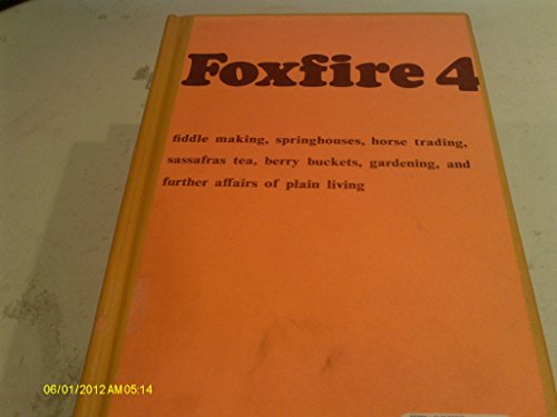 Foxfire 4: Water Systems, Fiddle Making, Logging, Gardening, Sassafras Tea, Wood Carving, and Further Affairs of Plain Living