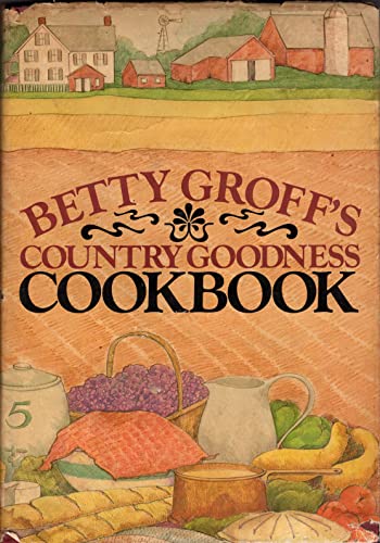 Betty Groff's Country goodness cookbook