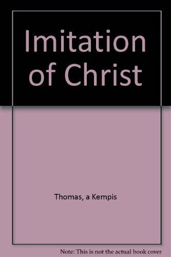 The Imitation of Christ. A Modern Version Based on the English Translation Made By Richard Whitford Around the Year 1530.