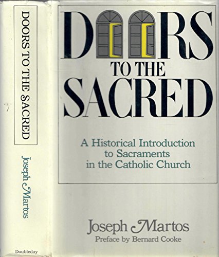 Doors To the Sacred: A Historical Introduction To Sacraments in the Catholic Church