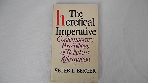 Heretical Imperative: Contemporary Possibilities of Religious Affirmation