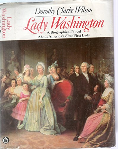 Lady Washington: A Biographical Novel about America's First First Lady