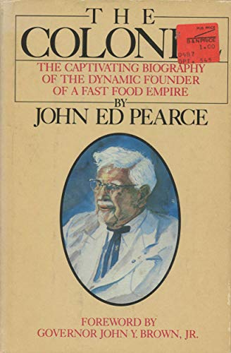 The Colonel: The Captivating Biography of the Dynamic Founder of a Fast-Food Empire