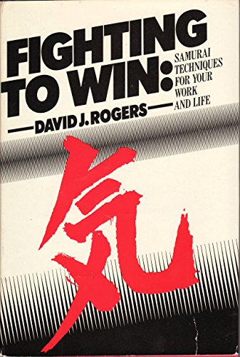 Fighting to Win: Samurai Techniques for Your Work and Life