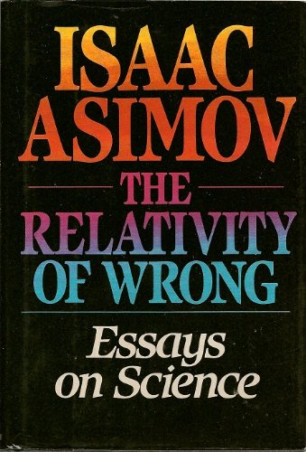 Relativity of Wrong: Essays on Science
