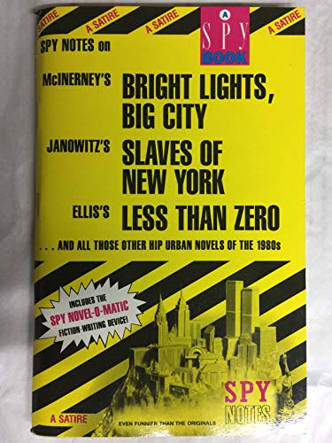 Spy Notes On McInerney's Bright Lights,Big City / Janowitz's Slaves Of New York / Ellis's Less Than Zero And All Those Other Hip Urban Novels Of The 1980s
