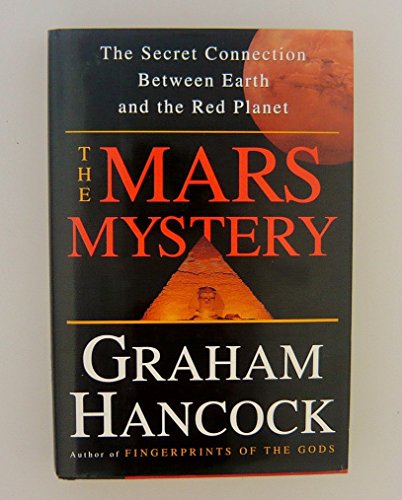 The Mars Mystery: The Secret Connection Linking Earth's Ancient Civilization and the Red Planet