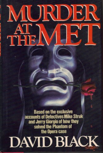 Murder at the Met: Based on the Exclusive Accounts of Detectives Mike Struk and Jerry Giorgio of How They Solved the Phantom of the Opera Case