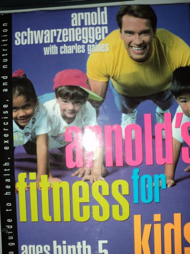 Arnold's Fitness for Kids, Ages Birth to Five: A Guide to Health, Exercise and Nutrition