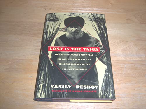 Lost in the Taiga: One Russian Family's Fifty-Year Struggle for Survival and Religious Freedom in the Siberian Wilderness