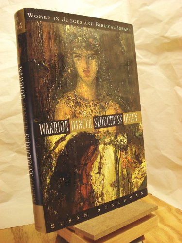 Warrior, Dancer, Seductress, Queen: Women in Judges and biblical Israel (Anchor Bible Reference Library)