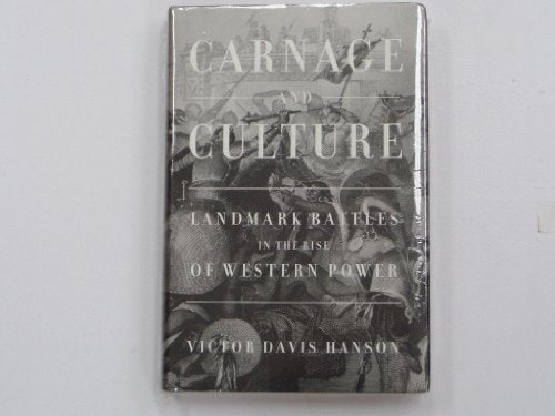 Carnage and Culture: Landmark Battles in the Rise of Western Power