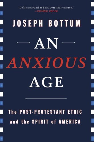 An Anxious Age: The Post-Protestant Ethic and the Spirit of America