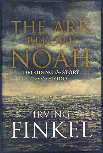 The Ark Before Noah: Decoding the Story of the Flood