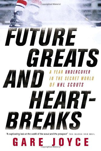 Future Greats and Heartbreaks: A Year Undercover in the Secret World of NHL Scouts