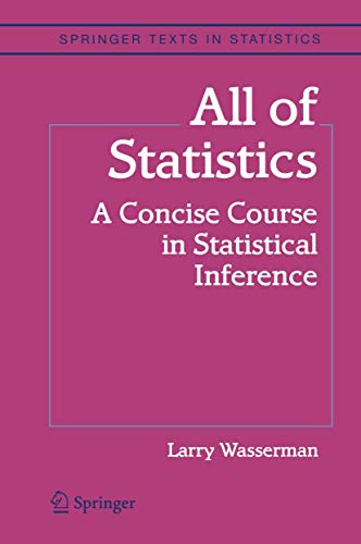 All of Statistics: A Concise Course in Statistical Inference (Springer Texts in Statistics)