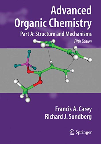 Advanced Organic Chemistry, Part A: Structure and Mechanisms