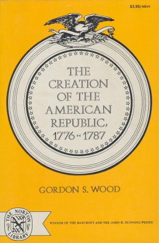 The Creation of the American Republic, 1776-1787 (Norton Library,)