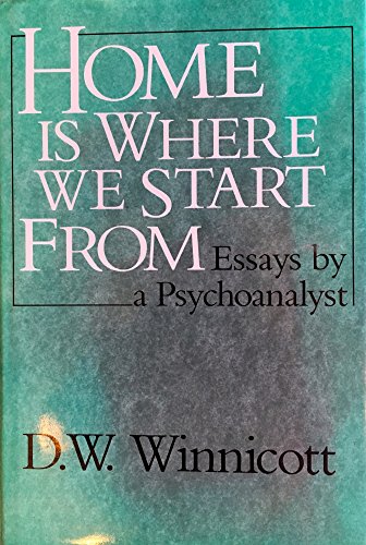 Home Is Where We Start from: Essays by a Psychoanalyst