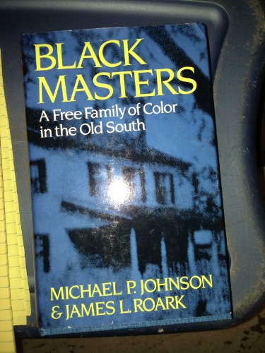 Black Masters: A Free Family of Color in the Old South
