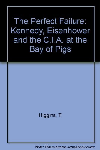 The Perfect Failure: Kennedy, Eisenhower, and the CIA at the Bay of Pigs