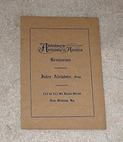 Antoine's Restaurant Cookbook, Since 1840: A Collection of the Original Recipes from New Orleans' Oldest and Most Famous Restaurant