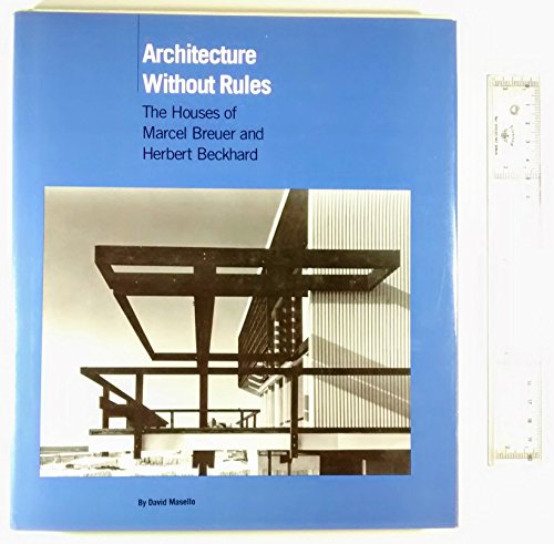 Architecture Without Rules: The Houses of Marcel Breuer and Herbert Beckhard (First Edition)