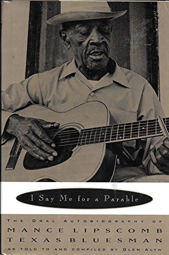I Say Me for a Parable: The Oral Autobiography of Mance Lipscomb, Texas Bluesman
