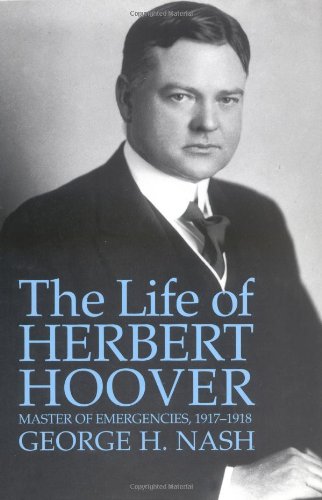 The Life of Herbert Hoover: Master of Emergencies, 1917-1918