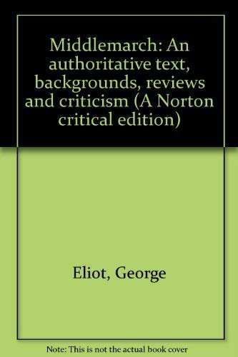 Middlemarch: An authoritative text, backgrounds, reviews and criticism (A Norton critical edition)