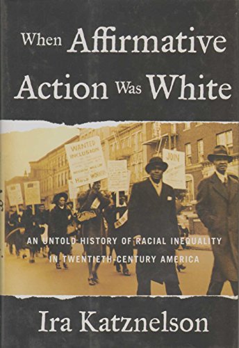 When Affirmative Action Was White: An Untold History of Racial Inequality in Twentieth-Century America