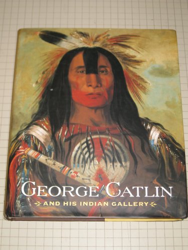 George Catlin and His Indian Gallery