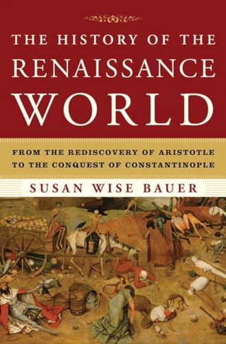 Cover of The History of the Renaissance World: From the Rediscovery of Aristotle to the Conquest of Constantinople by Bauer, Susan Wise, hardcover Book