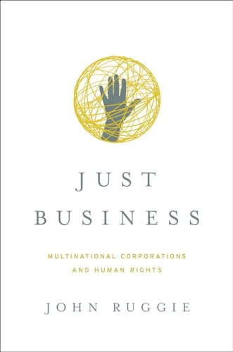 Just Business: Multinational Corporations and Human Rights (Norton Global Ethics Series)