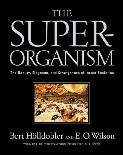 The Superorganism: The Beauty, Elegance, and Strangeness of Insect Societies