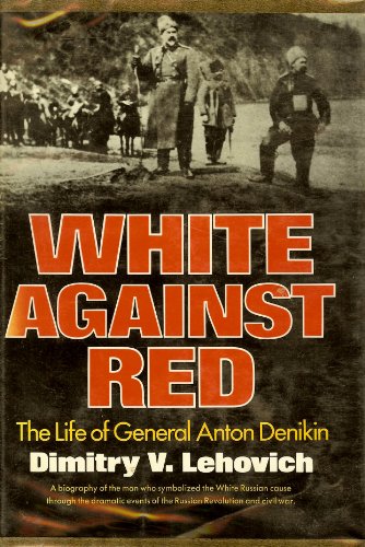 White Against Red; The Life of General Anton Denikin