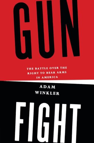 Gunfight: The Battle over the Right to Bear Arms in America