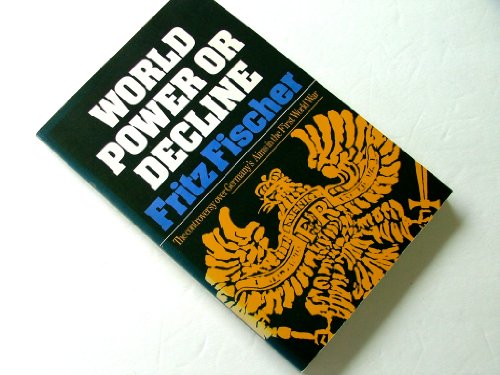 World power or decline;: The controversy over Germany's aims in the First World War