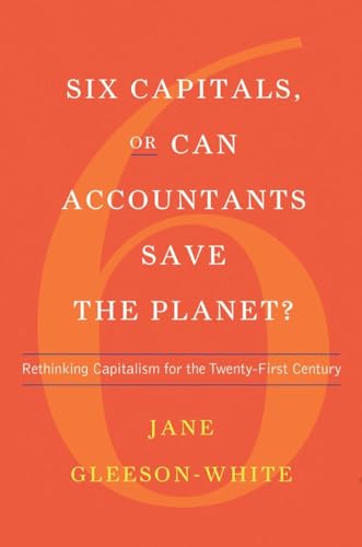 Six Capitals, or Can Accountants Save the Planet?: Rethinking Capitalism for the Twenty-First Century