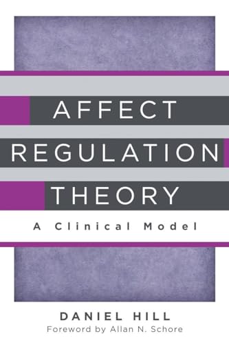 Affect Regulation Theory: A Clinical Model (Norton Series on Interpersonal Neurobiology)