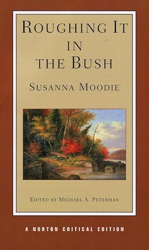 Roughing It in the Bush: Authoritative, Text Backgrounds, Criticism (Norton Critical Editions)