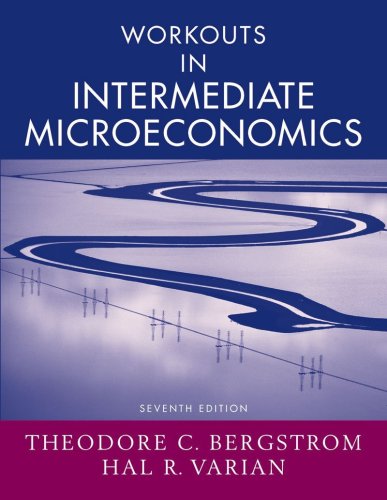 Workouts in Intermediate Microeconomics: for Intermediate Microeconomics: A Modern Approach, Seventh Edition