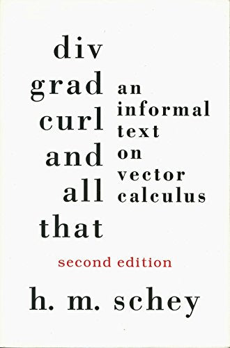 Div, Grad, Curl, and All That: An Informal Text on Vector Calculus