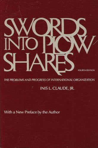 Swords Into Plowshares: The Problems and Progress of International Organization
