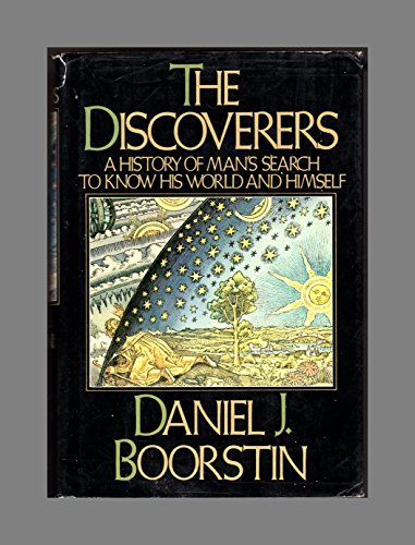 The Discoverers: A History of Man's Search to Know His World and Himself