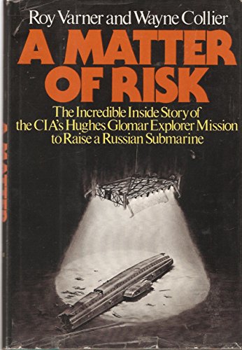 A Matter of Risk: The Incredible Inside Story of the CIA's Hughes Glomar Explorer Mission to Raise a Russian Submarine