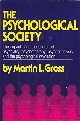 The Psychological Society: A Critical Analysis of Psychiatry, Psychotherapy, Psychoanalysis, and the Psychological Revolution