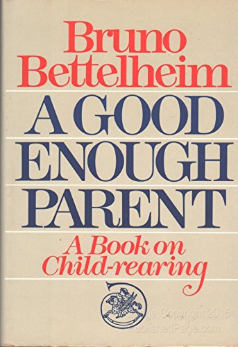 A Good Enough Parent: A Book on Child-Rearing