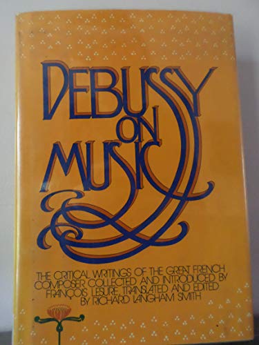 Debussy on music: The critical writings of the great French composer Claude Debussy