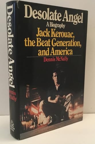 Desolate Angel: Jack Kerouac, the Beat Generation, and America